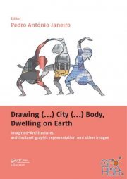 Drawing City, Body, Dwelling on Earth – Imagined-Architectures – Architectural Graphic Representation and Other Images (PDF)