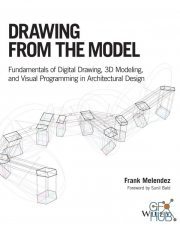 Drawing from the Model – Fundamentals of Digital Drawing, 3D Modeling, and Visual Programming in Architectural Design (PDF)