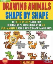Drawing Animals Shape By Shape – The Step By Step Guide For Beginners & Kids To Drawing 28 Cute Animals (EPUB)