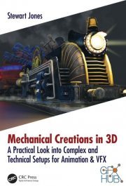 Mechanical Creations in 3D – A Practical Look into Complex and Technical Setups for Animation & VFX (PDF)