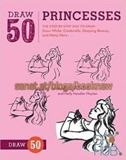 Draw 50 Princesses – The Step-by-Step Way to Draw Snow White, Cinderella, Sleeping Beauty, and Many More (True EPUB)