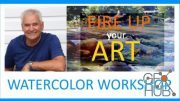 Skillshare - Watercolor Workshop How To Fire Up Your Art