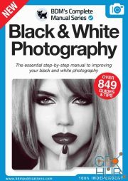 Black & White Photography The Complete Manual – Issue 01,2022 (True PDF)