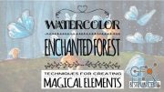 Skillshare - Watercolor An Enchanted Forest: Techniques For Creating Magical Elements