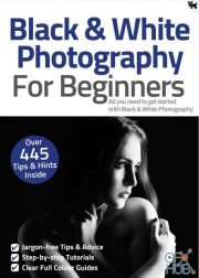 Black & White Photography For Beginners – 8th Edition 2021 (PDF)