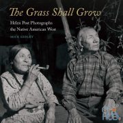 The Grass Shall Grow – Helen Post Photographs the Native American West (PDF)