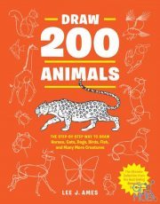 Draw 200 Animals – The Step-by-Step Way to Draw Horses, Cats, Dogs, Birds, Fish, and Many More Creatures (EPUB)