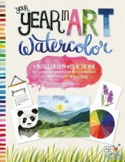Your Year in Art – Watercolor – A project for every week of the year to inspire creative exploration in watercolor painting (True PDF, EPUB)