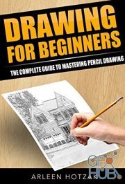 Drawing – For Beginners – The Complete Guide to Mastering Pencil Drawing (EPUB)