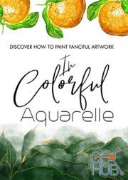 Discover How To Paint Fanciful Artwork In Colorful Aquarelle (EPUB)