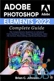 ADOBE PHOTOSHOP ELEMENTS 2022 COMPLETE GUIDE – The Comprehensive Beginners to Advanced Users (PDF, EPUB)
