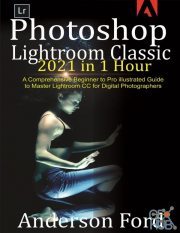 Photoshop Lightroom Classic 2021 in 1 Hour – A Comprehensive Beginner to Pro illustrated Guide to Master Lightroom CC (AZW, EPUB, PDF)