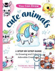 You Can Draw Cute Animals – A Step-by-Step Guide to Drawing and Coloring Adorable Creatures (EPUB)