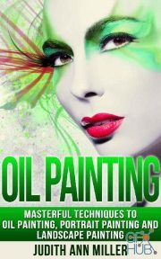 Oil Painting – Masterful Techniques to Oil Painting, Portrait Painting and Landscape Painting (EPUB)