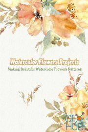 Watercolor Flowers Projects – Making Beautiful Watercolor Flowers Patterns (PDF)