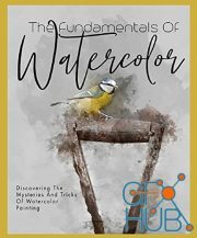 The Fundamentals Of Watercolor Discovering The Mysteries And Tricks Of Watercolor Painting (EPUB)