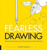 Fearless drawing – Illustrated adventures for overcoming artistic adversity – Kerry Lemon