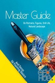 Master Guide On Portraits, Figures, Still Life, Natural Landscape, And Decor, Oil Painting Basics (EPUB)