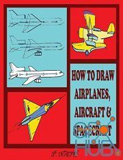 Hot to Draw Airplanes, Aircraft & Spacecraft – The Step-By-Step Method Shown (EPUB)