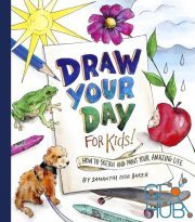 Draw Your Day for Kids – How to Sketch and Paint Your Amazing Life (True EPUB)
