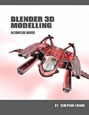 Blender 3D Modelling: A Concise Guide to Version 2.8 (PDF)