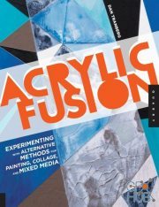 Acrylic Fusion – Experimenting with Alternative Methods for Painting, Collage, and Mixed Media (PDF)