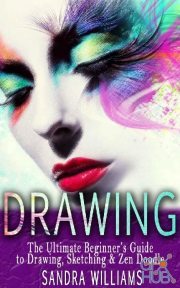 Drawing –The Ultimate Beginner’s Guide to Drawing, Sketching & Zen Doodle (EPUB)