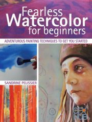 Fearless Watercolor for Beginners – Adventurous Painting Techniques to Get You Started (EPUB)