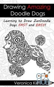 Drawing Amazing Doodle Dogs – Learning to Draw ZenDoodle Dogs FAST and EASY! (EPUB)