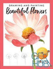 Drawing and Painting Beautiful Flowers – Discover Techniques for Creating Realistic Florals and Plants in Pencil and Watercolor (True EPUB)