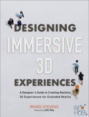 Designing Immersive 3D Experiences – A Designers Guide to Creating Realistic 3D Experiences for Extended Reality (EPUB)