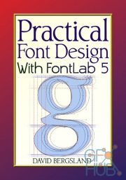 Practical Font Design With FontLab 5 by David Bergsland