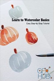 Learn to Watercolor Basics – Easy Step-by-Step Tutorial – Watercolor Basics Tutorial (EPUB)
