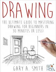 Drawing – The Ultimate Guide to Mastering Drawing for Beginners in 30 Minutes or Less (PDF, AZW3)