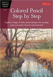 Colored Pencil Step by Step – Explore a range of styles and techniques for creating your own works of art in colored pencils (True EPUB)