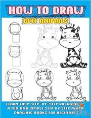 How To Draw Cute Animals: Learn Easy Step-by-step Kawaii Pets, A Fun And Simple Step By Step Anime Drawing Books For Beginners (PDF)