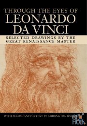 Through the Eyes of Leonardo Da Vinci – Selected Drawings of the Renaissance Master with Commentaries (PDF)
