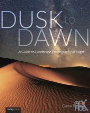 Dusk to Dawn – A Guide to Landscape Photography at Night (True PDF)
