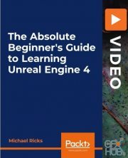Packt Publishing – The Absolute Beginner's Guide to Learning Unreal Engine 4