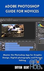 Adobe Photosho – Guide For Novice – Master the Photoshop App for Graphic design (PDF, AZW3, EPUB, MOBI)