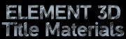 Element 3D Title Materials