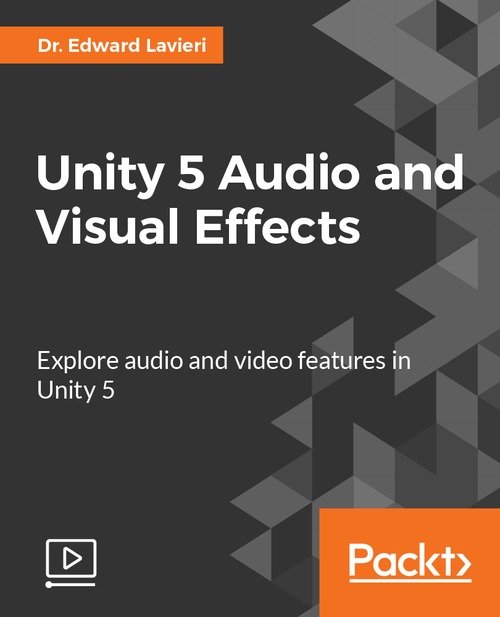 Packt Publishing – Unity 5 Audio and Visual Effects