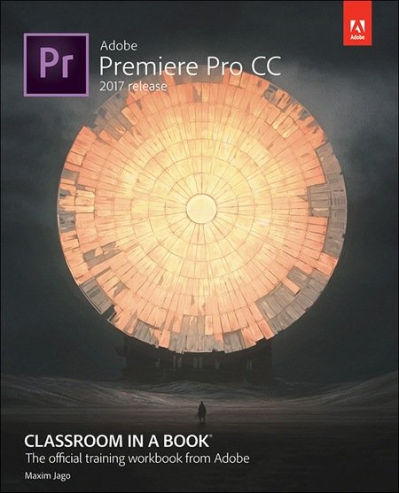 Adobe Premiere Pro CC Classroom in a Book (2017 Release) + Lessons Files
