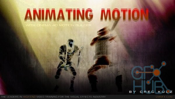 cmiVFX – Animating Motion with Cinema4D and MotionBuilder by Greg Kulz