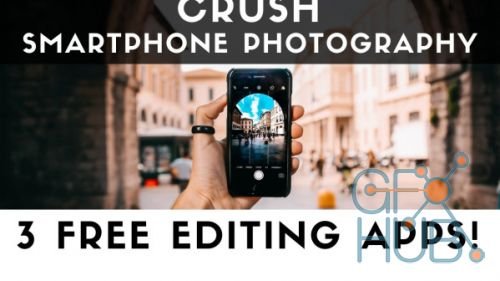 Skillshare - CRUSH Smartphone Photography: 3 FREE Mobile Editing Apps!