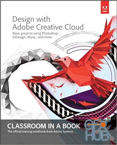 Design with Adobe Creative Cloud Classroom in a Book: Basic Projects using Photoshop, InDesign, Muse, and More + Tutorial Files