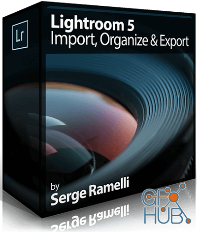 Serge Ramelli - Lightroom 5: Import, Organize & Export