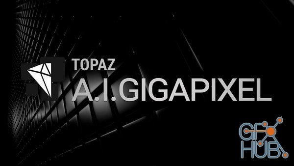 Topaz Labs A.I. Gigapixel v3.0.4 Win x64
