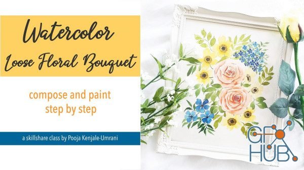 Skillshare - Watercolor Loose Floral Bouquet: Compose & Paint Step by Step