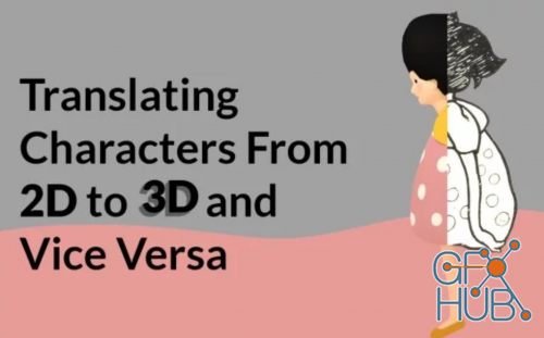 Skillshare – Translating Characters From 2D to 3D and Vice Versa